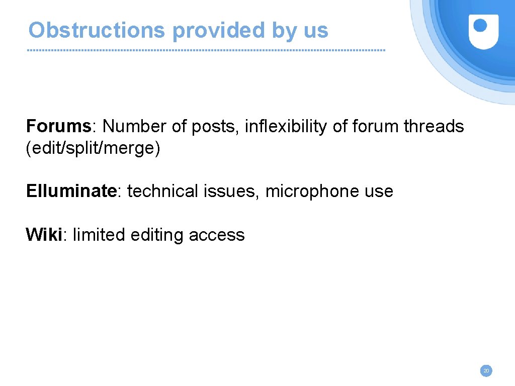 Obstructions provided by us Forums: Number of posts, inflexibility of forum threads (edit/split/merge) Elluminate: