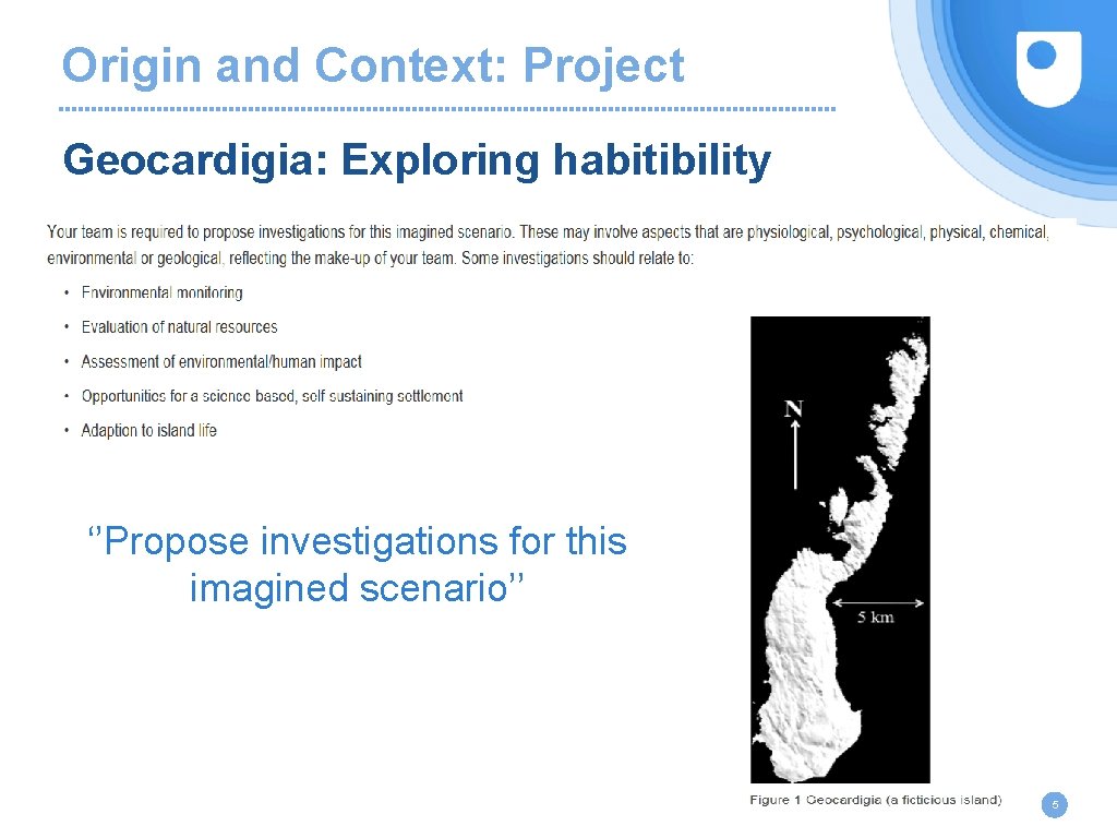 Origin and Context: Project Geocardigia: Exploring habitibility ‘’Propose investigations for this imagined scenario’’ 5