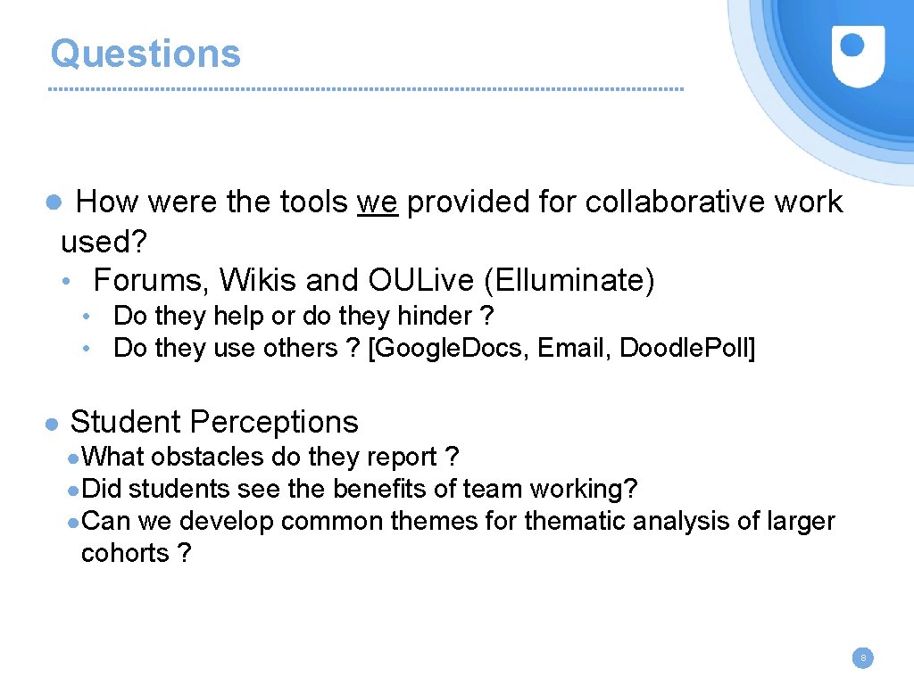 Questions ● How were the tools we provided for collaborative work used? • Forums,