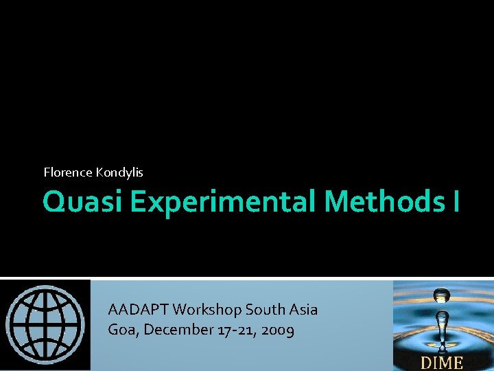 Non-Experimental Methods Florence Kondylis Quasi Experimental Methods I AADAPT Workshop South Asia Goa, December