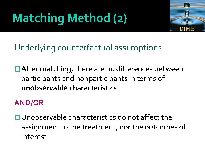 Matching Method (2) Underlying counterfactual assumptions � After matching, there are no differences between