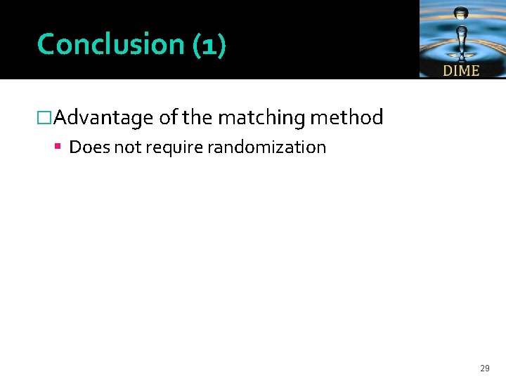 Conclusion (1) �Advantage of the matching method Does not require randomization 29 