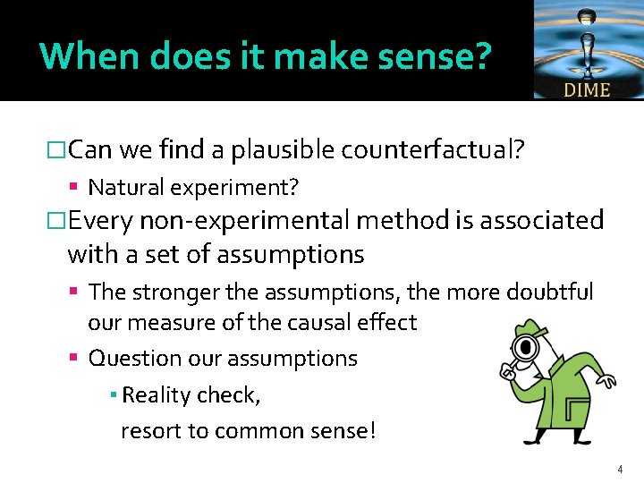 When does it make sense? �Can we find a plausible counterfactual? Natural experiment? �Every