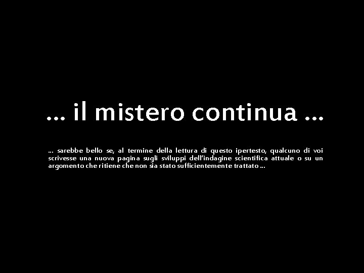 … il mistero continua … … sarebbe bello se, al termine della lettura di