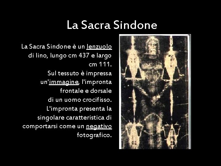 La Sacra Sindone è un lenzuolo di lino, lungo cm 437 e largo cm