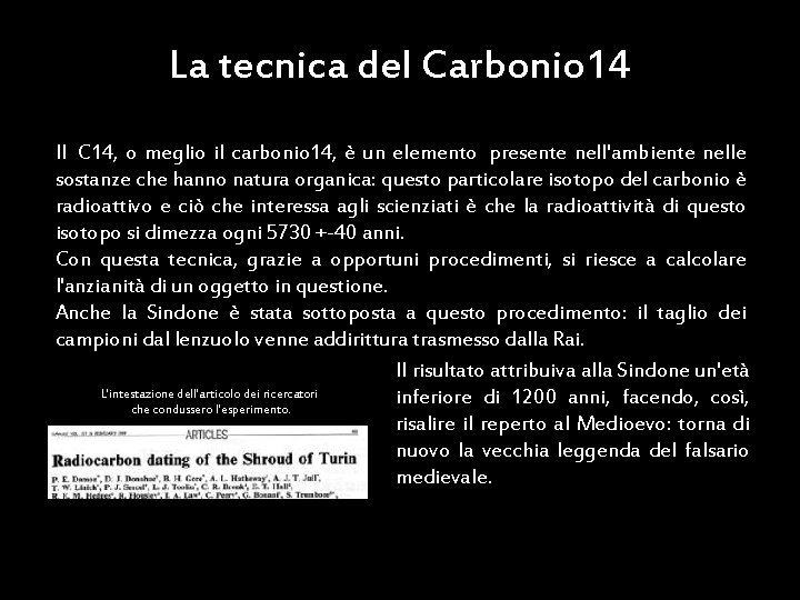 La tecnica del Carbonio 14 Il C 14, o meglio il carbonio 14, è