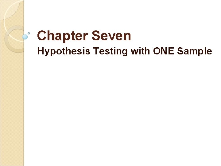 Chapter Seven Hypothesis Testing with ONE Sample Section