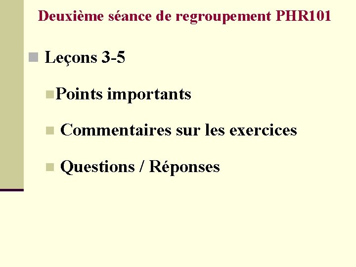 Deuxième séance de regroupement PHR 101 n Leçons 3 -5 n. Points importants n