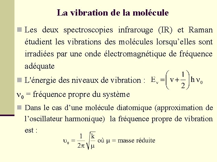 La vibration de la molécule n Les deux spectroscopies infrarouge (IR) et Raman étudient