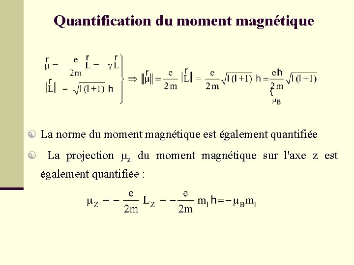 Quantification du moment magnétique La norme du moment magnétique est également quantifiée La projection