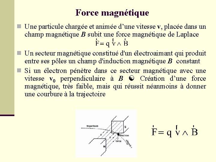 Force magnétique n Une particule chargée et animée d’une vitesse v, placée dans un