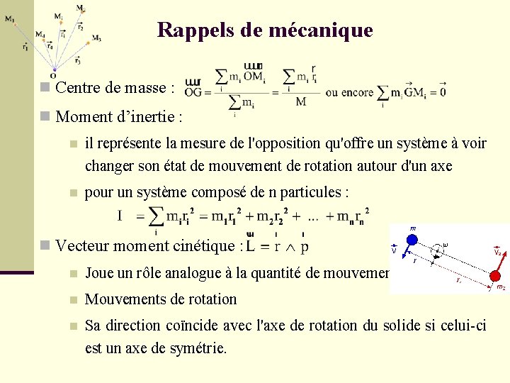 Rappels de mécanique n Centre de masse : n Moment d’inertie : n il