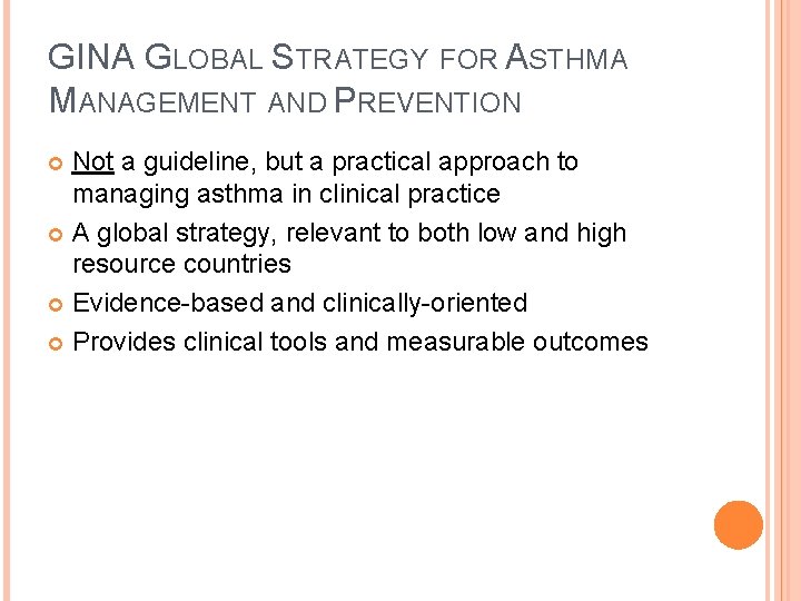 GINA GLOBAL STRATEGY FOR ASTHMA MANAGEMENT AND PREVENTION Not a guideline, but a practical