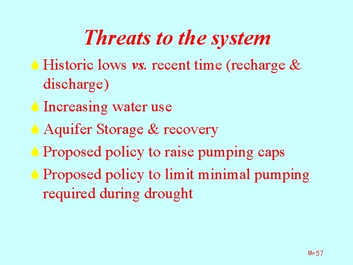 Threats to the system S Historic lows vs. recent time (recharge & discharge) S