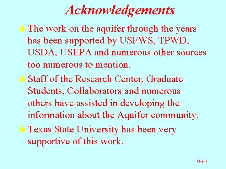 Acknowledgements S The work on the aquifer through the years has been supported by