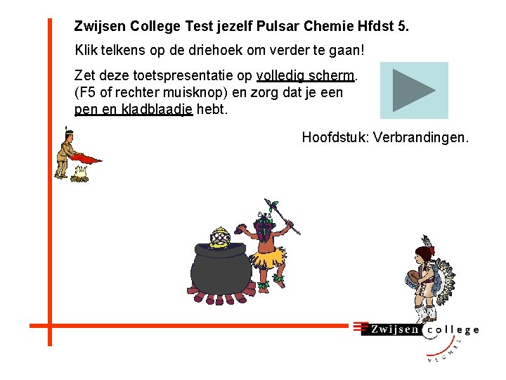 Zwijsen College Test jezelf Pulsar Chemie Hfdst 5. Klik telkens op de driehoek om