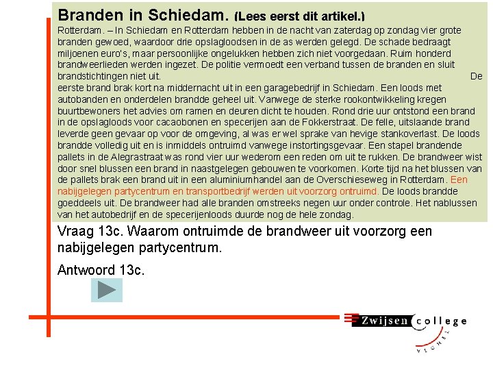 Branden in Schiedam. (Lees eerst dit artikel. ) Rotterdam. – In Schiedam en Rotterdam