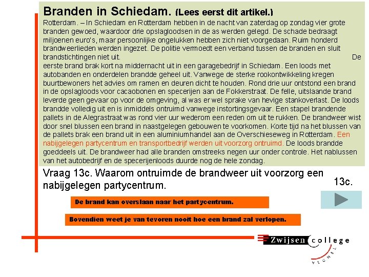 Branden in Schiedam. (Lees eerst dit artikel. ) Rotterdam. – In Schiedam en Rotterdam