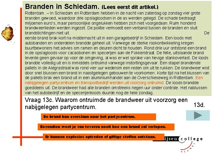 Branden in Schiedam. (Lees eerst dit artikel. ) Rotterdam. – In Schiedam en Rotterdam