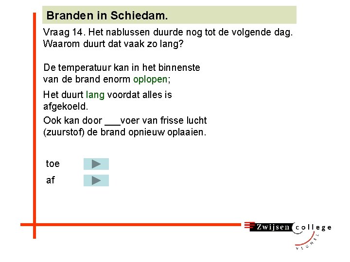 Branden in Schiedam. Vraag 14. Het nablussen duurde nog tot de volgende dag. Waarom