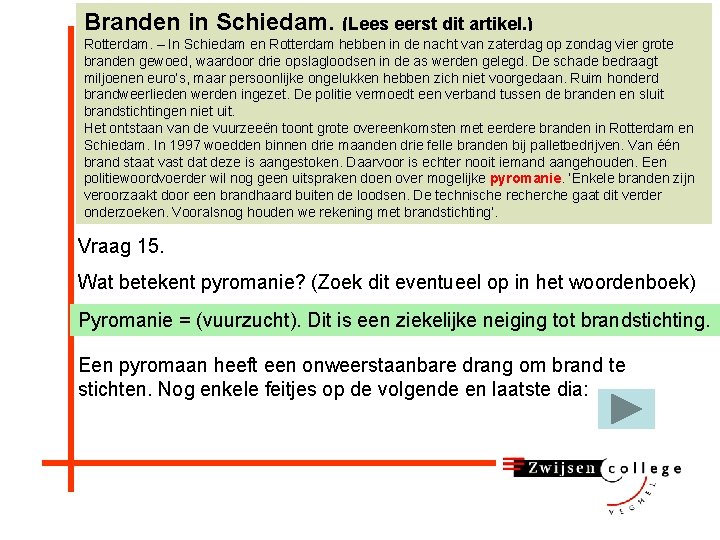 Branden in Schiedam. (Lees eerst dit artikel. ) Rotterdam. – In Schiedam en Rotterdam