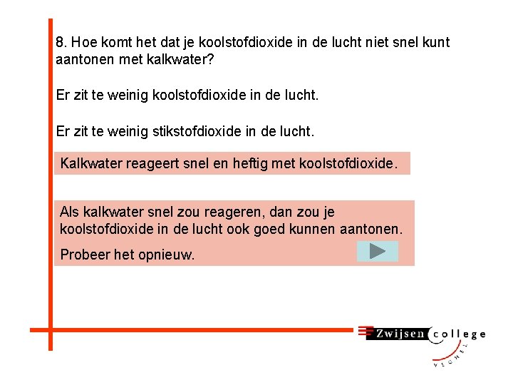 8. Hoe komt het dat je koolstofdioxide in de lucht niet snel kunt aantonen