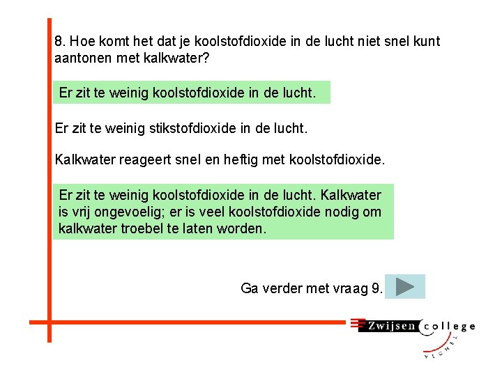 8. Hoe komt het dat je koolstofdioxide in de lucht niet snel kunt aantonen