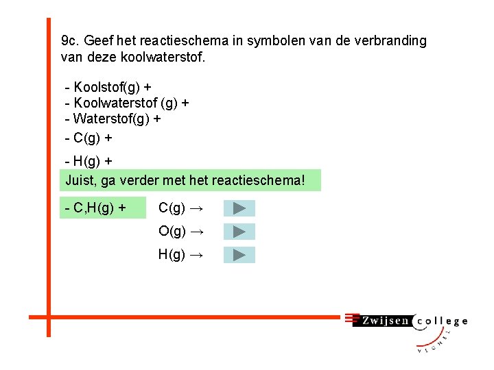 9 c. Geef het reactieschema in symbolen van de verbranding van deze koolwaterstof. -