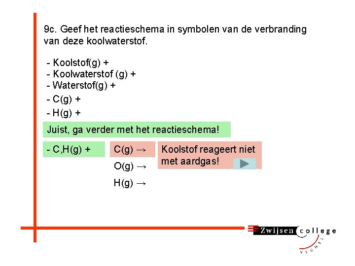 9 c. Geef het reactieschema in symbolen van de verbranding van deze koolwaterstof. -