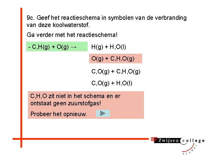 9 c. Geef het reactieschema in symbolen van de verbranding van deze koolwaterstof. Ga