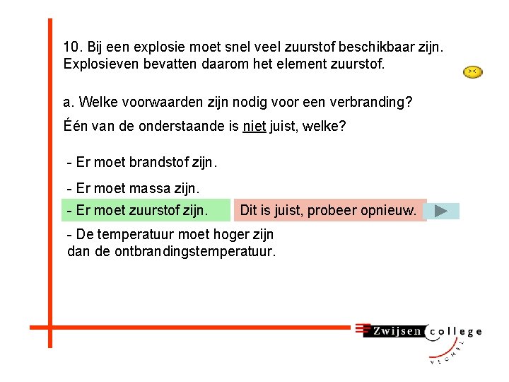 10. Bij een explosie moet snel veel zuurstof beschikbaar zijn. Explosieven bevatten daarom het