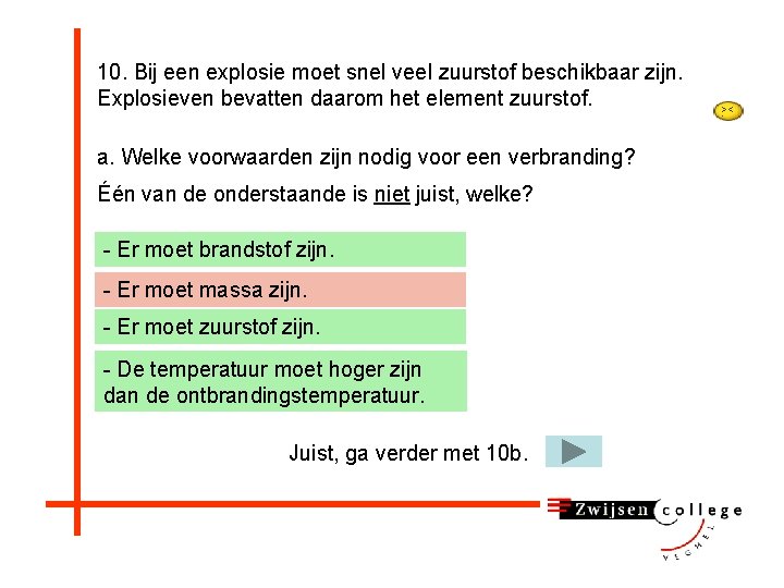 10. Bij een explosie moet snel veel zuurstof beschikbaar zijn. Explosieven bevatten daarom het