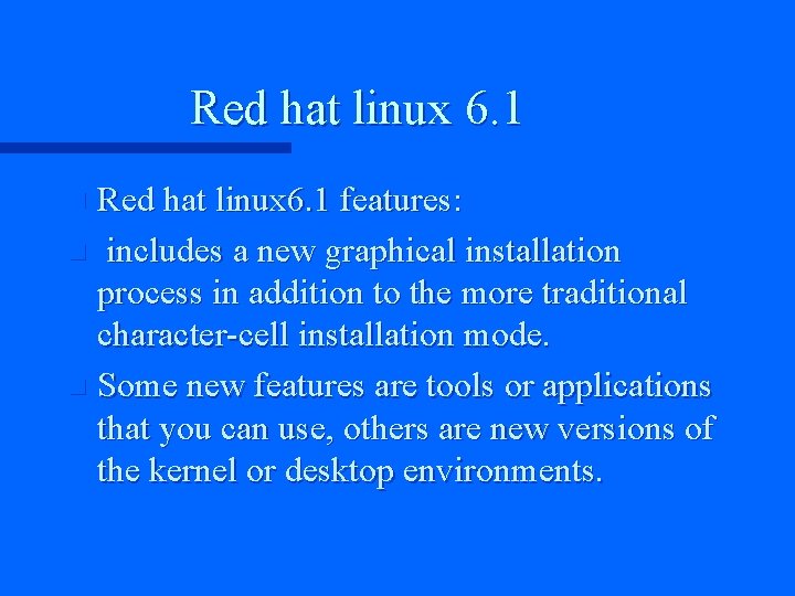Red hat linux 6. 1 features: n includes a new graphical installation process in