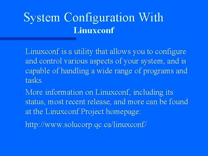 System Configuration With Linuxconf n n n Linuxconf is a utility that allows you