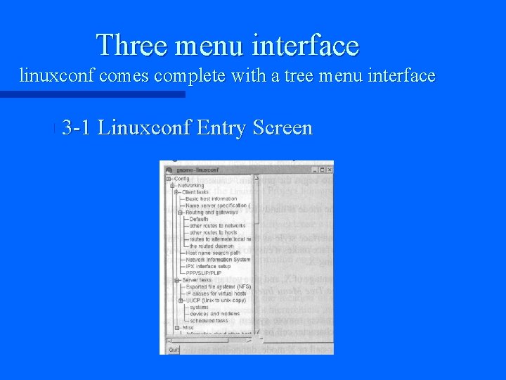 Three menu interface linuxconf comes complete with a tree menu interface n 3 -1