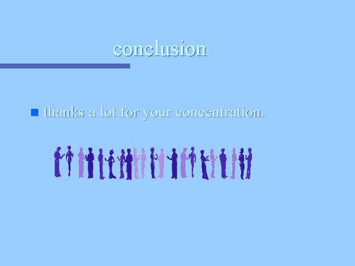 conclusion n thanks a lot for your concentration. 