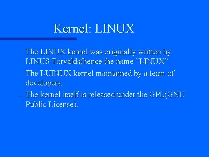 Kernel: LINUX n n n The LINUX kernel was originally written by LINUS Torvalds(hence