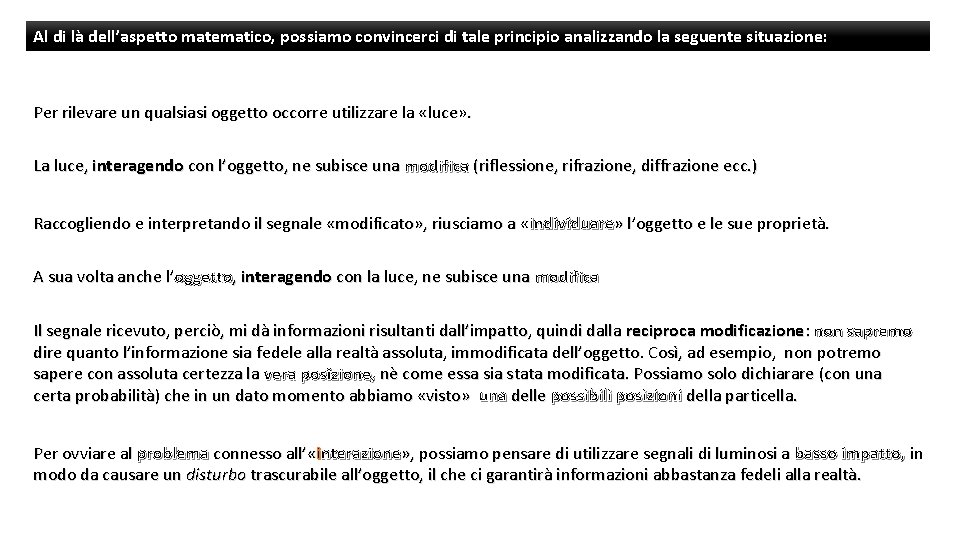 Al di là dell’aspetto matematico, possiamo convincerci di tale principio analizzando la seguente situazione: