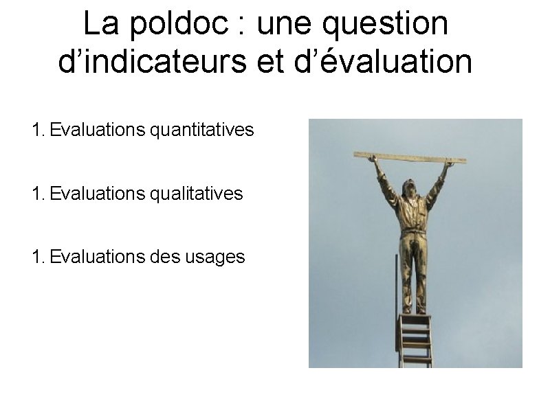 La poldoc : une question d’indicateurs et d’évaluation 1. Evaluations quantitatives 1. Evaluations qualitatives