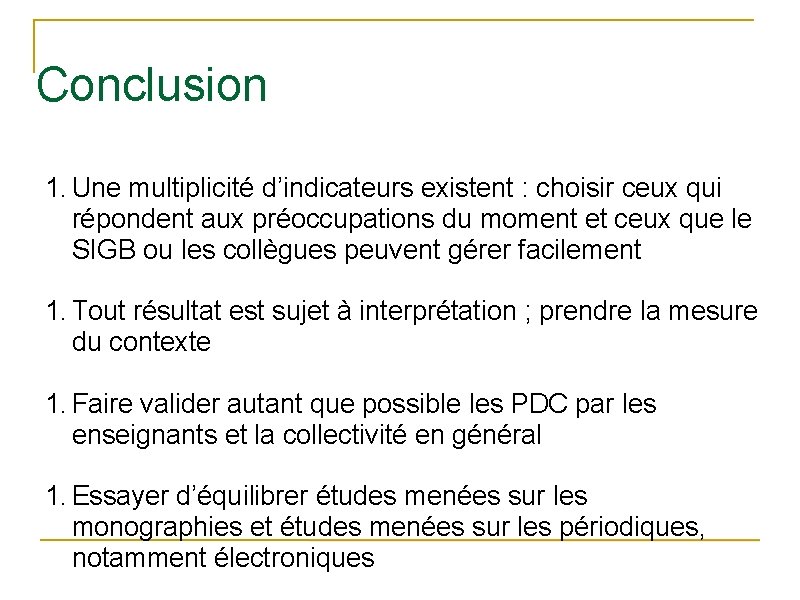 Conclusion 1. Une multiplicité d’indicateurs existent : choisir ceux qui répondent aux préoccupations du