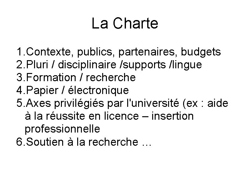 La Charte 1. Contexte, publics, partenaires, budgets 2. Pluri / disciplinaire /supports /lingue 3.