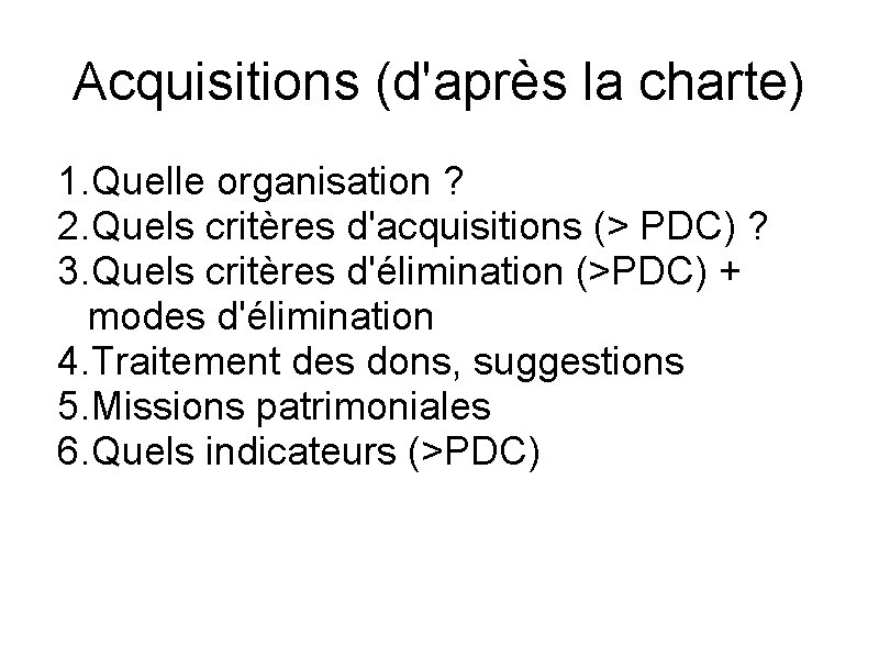 Acquisitions (d'après la charte) 1. Quelle organisation ? 2. Quels critères d'acquisitions (> PDC)