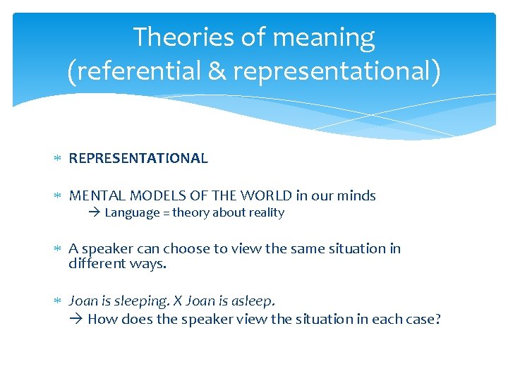 Theories of meaning (referential & representational) REPRESENTATIONAL MENTAL MODELS OF THE WORLD in our