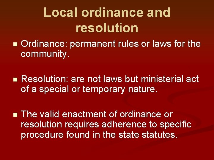 Local ordinance and resolution n Ordinance: permanent rules or laws for the community. n