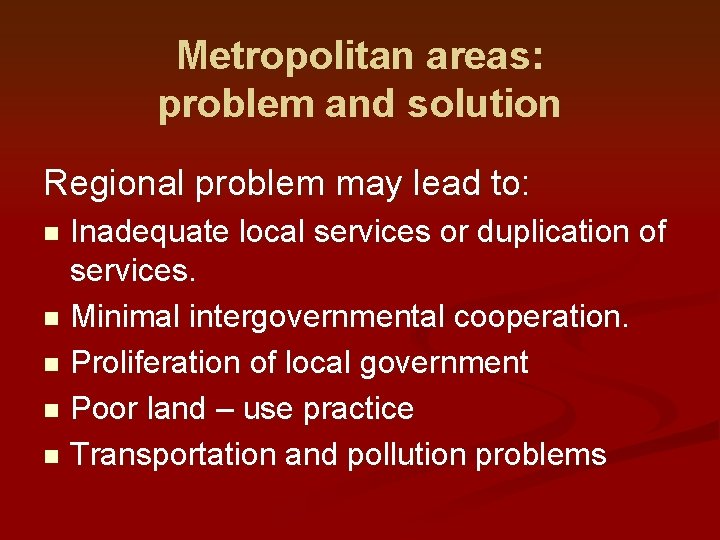 Metropolitan areas: problem and solution Regional problem may lead to: Inadequate local services or