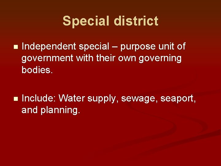 Special district n Independent special – purpose unit of government with their own governing
