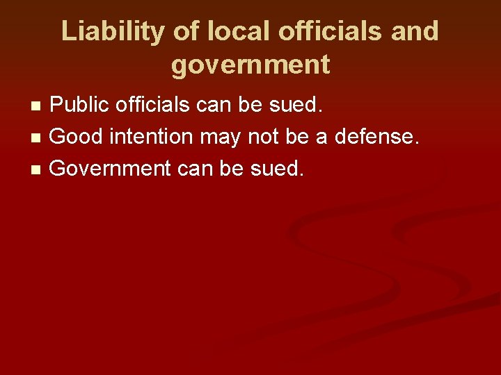 Liability of local officials and government Public officials can be sued. n Good intention