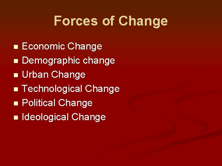 Forces of Change Economic Change n Demographic change n Urban Change n Technological Change