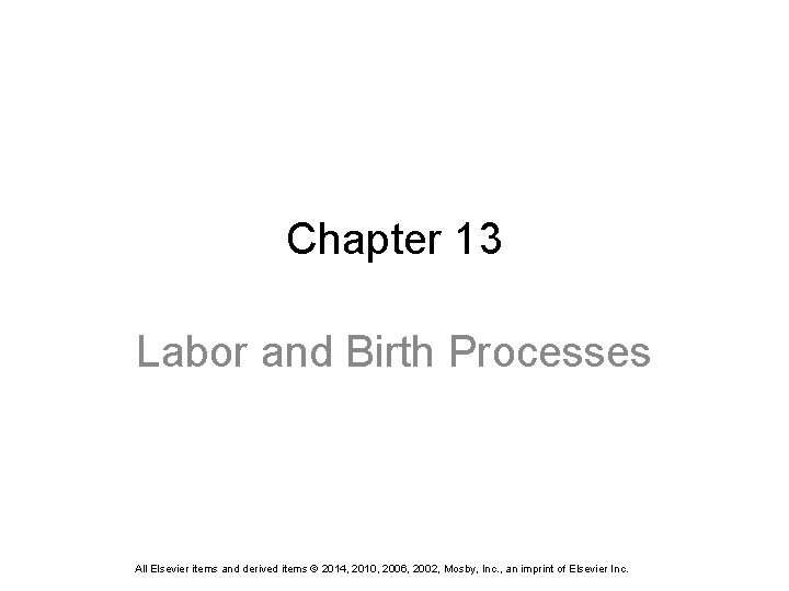 Chapter 13 Labor and Birth Processes All Elsevier items and derived items © 2014,