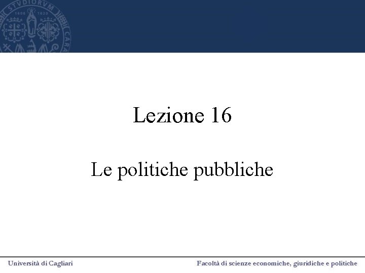 Lezione 16 Le politiche pubbliche 